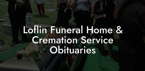 The most recent obituary and service information is available at the Loflin Funeral Home website. ... Loflin Funeral Home and Cremation Services. 147 COLERIDGE RD./P. O. Box 525, Ramseur, NC 27316.. Loflin funeral home and cremation service obituaries